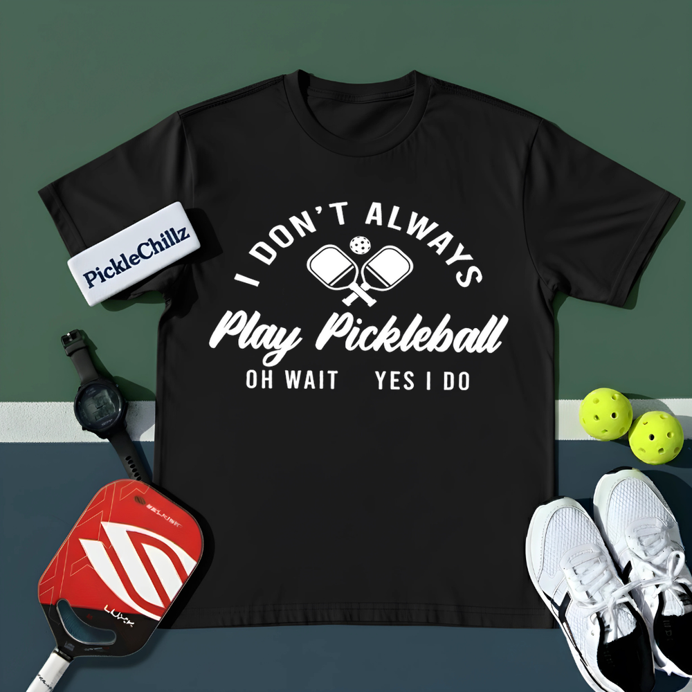 I Don’t Always Play Pickleball Oh Wait Yes I Do Unisex T-Shirt - Picklechillz