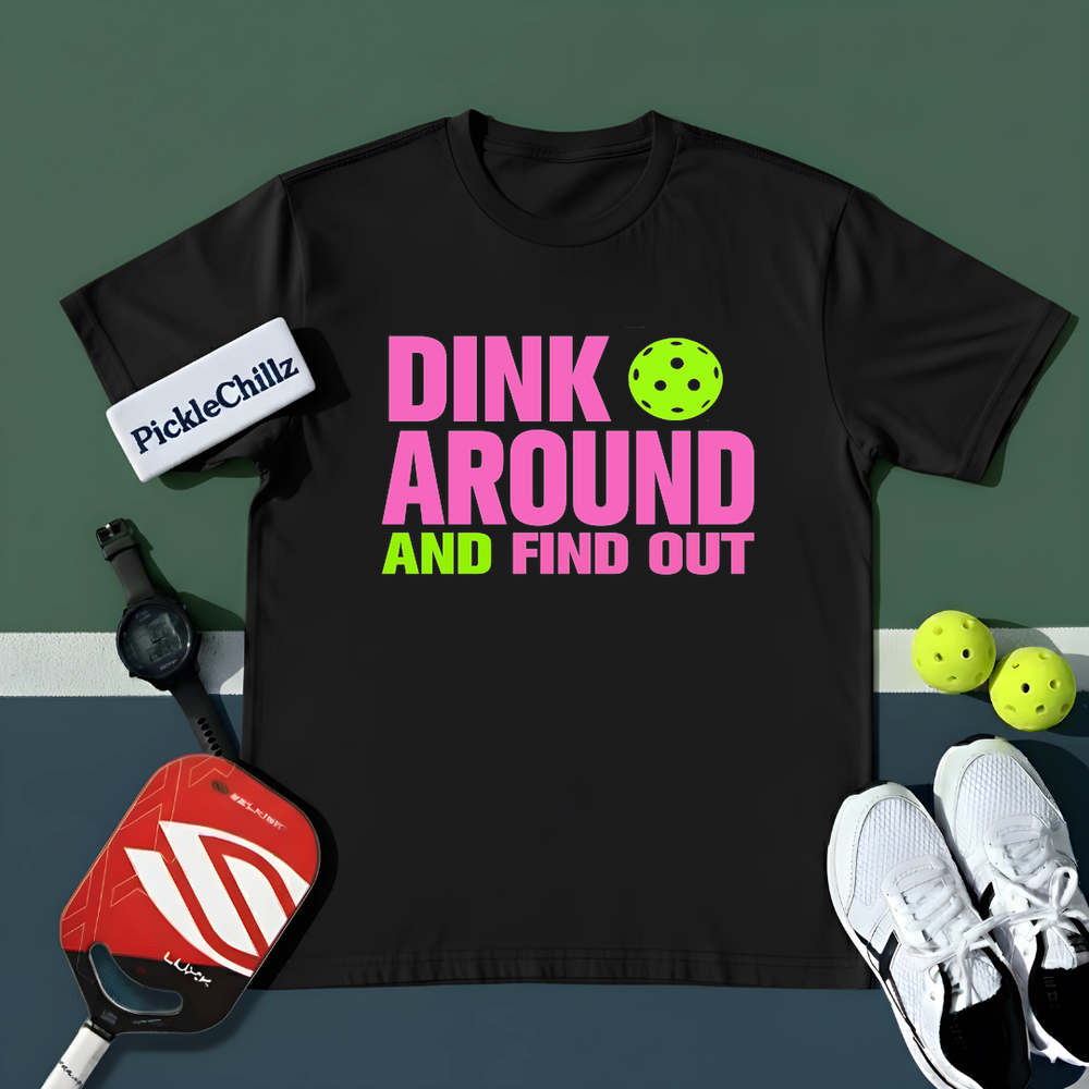 Dink Around and Find Out Unisex T-Shirt - Picklechillz