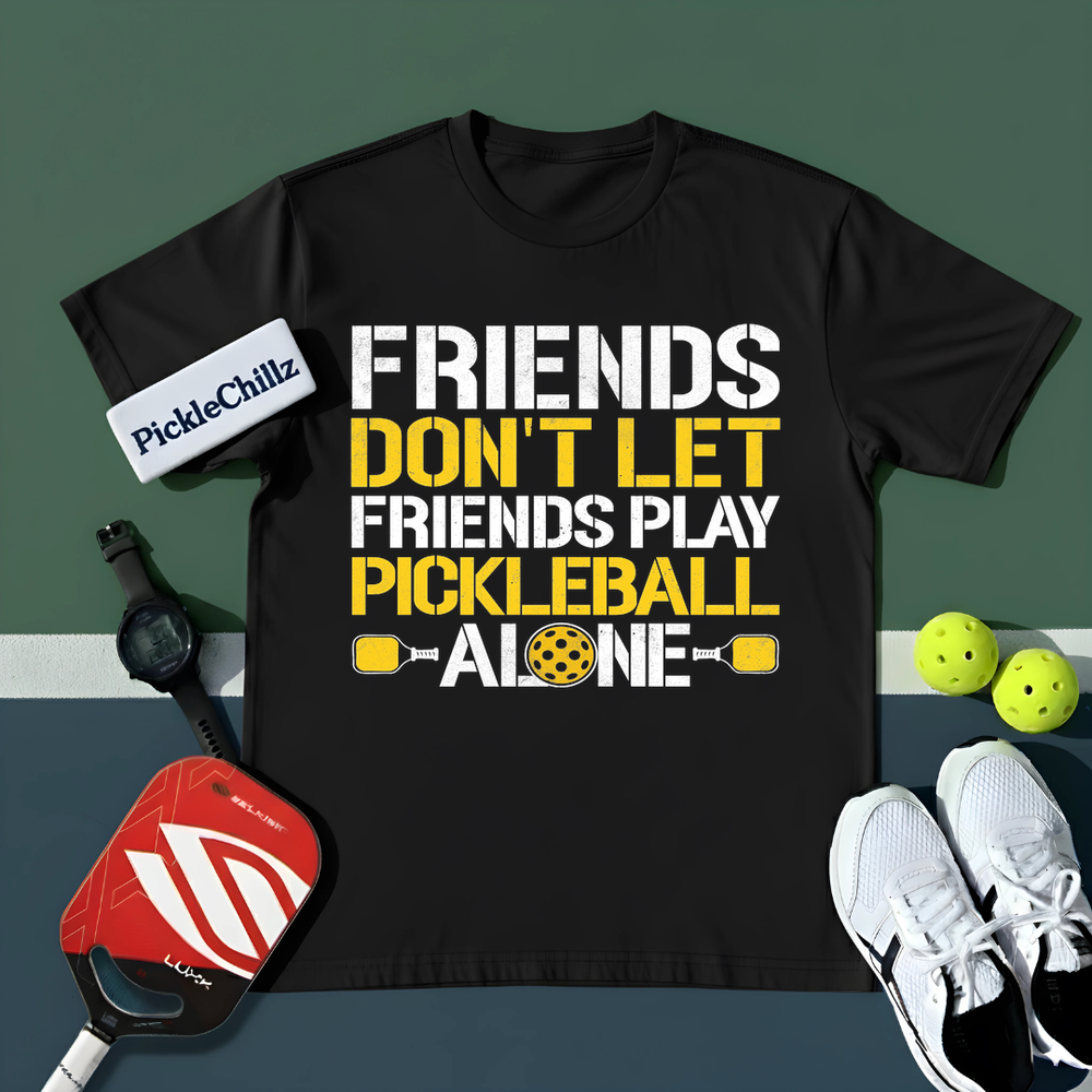 Friends Don’t Let Friends Play Pickleball Alone Unisex T-Shirt - Picklechillz