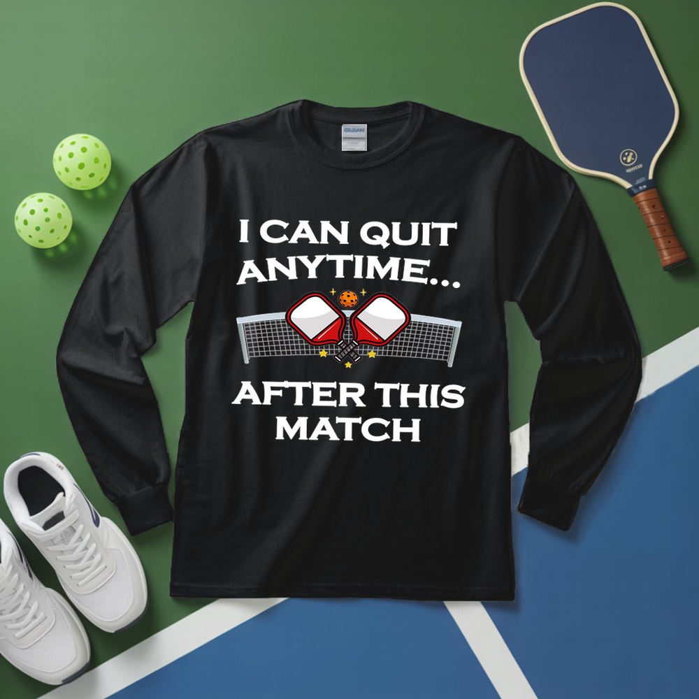 I Can Quit Anytime… After This Match Long Sleeve - Picklechillz