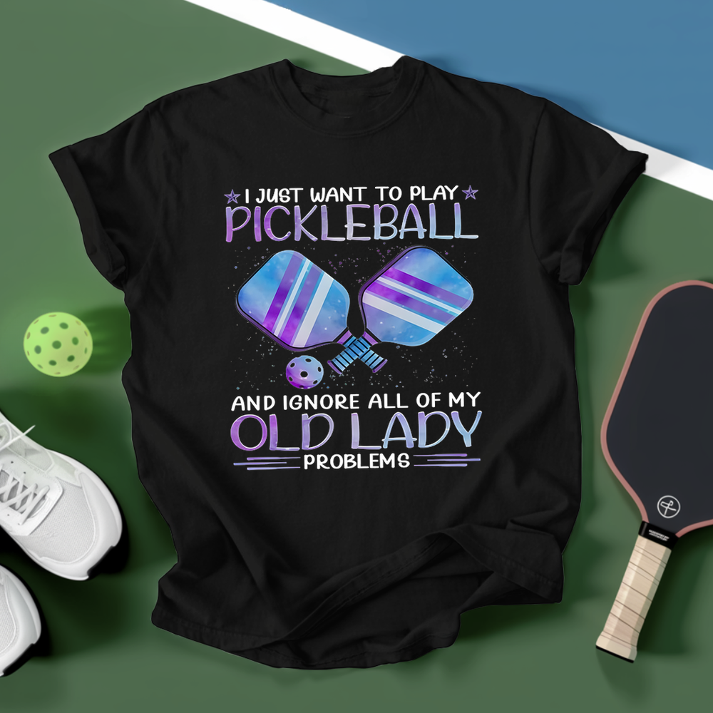 I Just Want To Play Pickleball And Ignore All Of My Old Lady Problems Unisex T-Shirt - Picklechillz