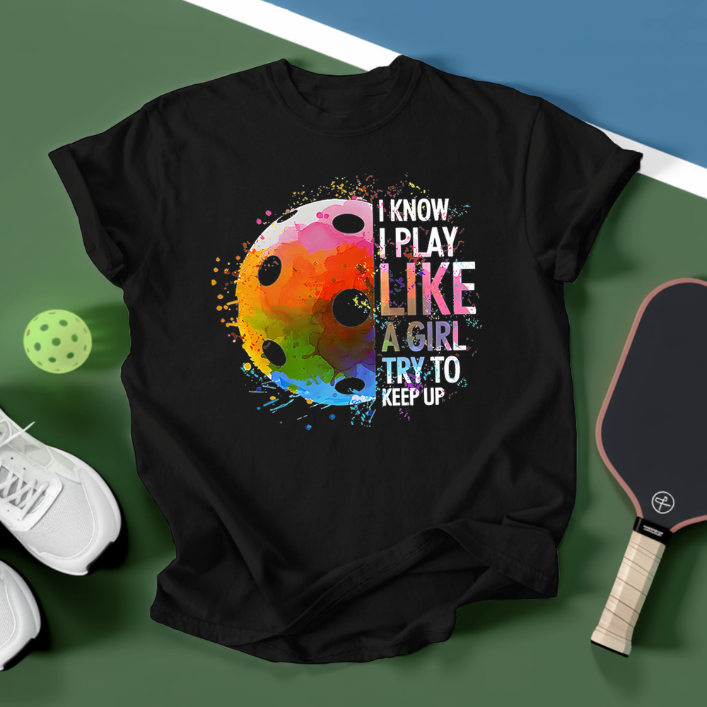 I Know I Play Like A Girl Pickleball Unisex T-Shirt - Picklechillz