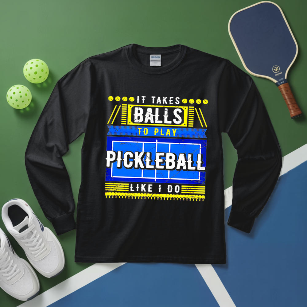 It Takes Balls To Play Pickleball Like I Do Long Sleeve - Picklechillz