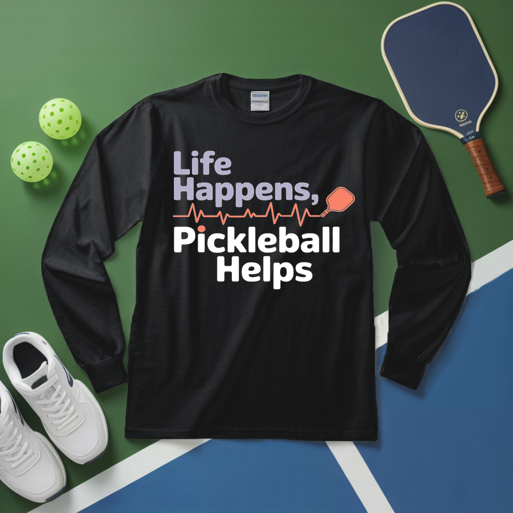 Life Happens,Pickleball Helps Long Sleeve - Picklechillz