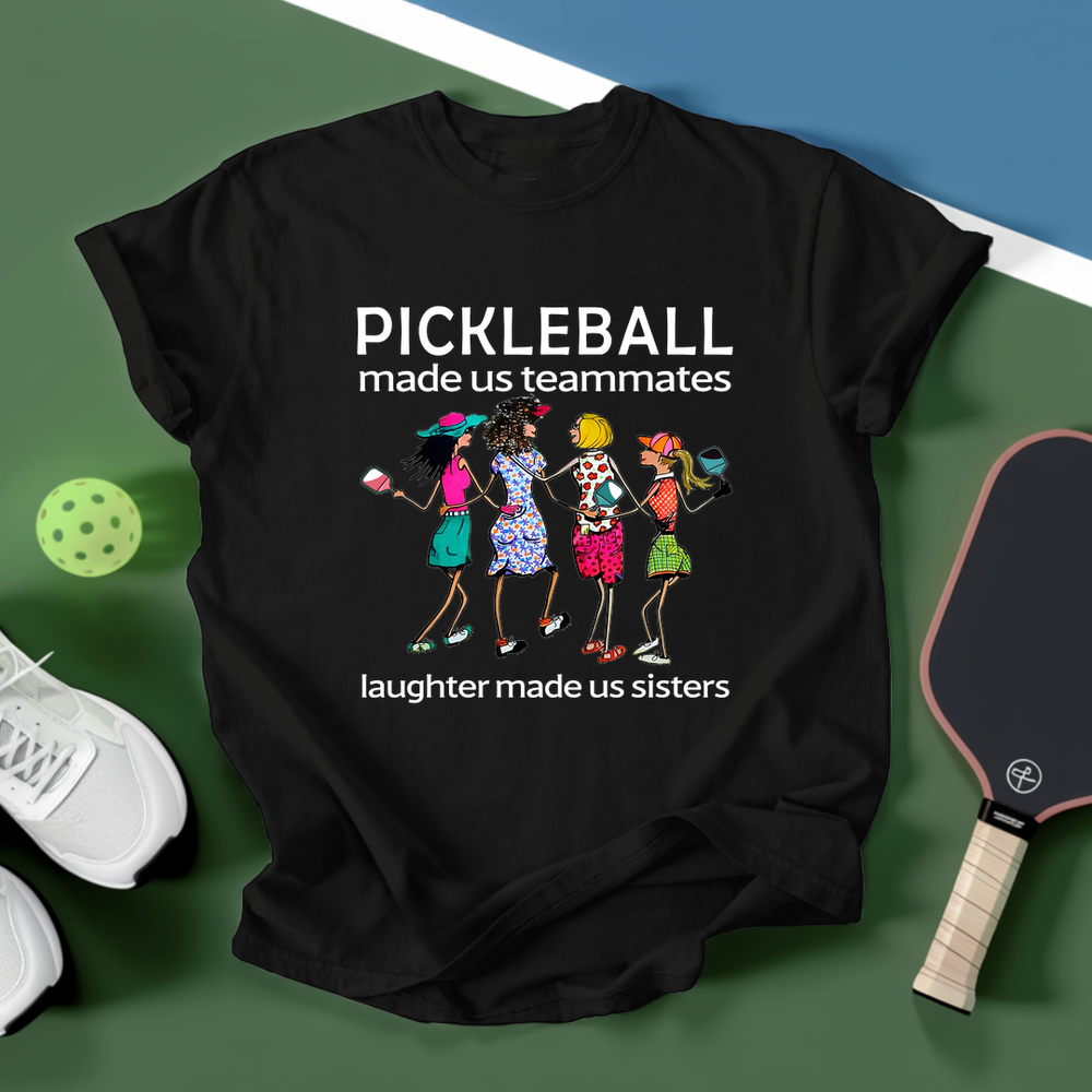Pickleball made us teammates, laughter made us sisters Unisex T-Shirt - Picklechillz