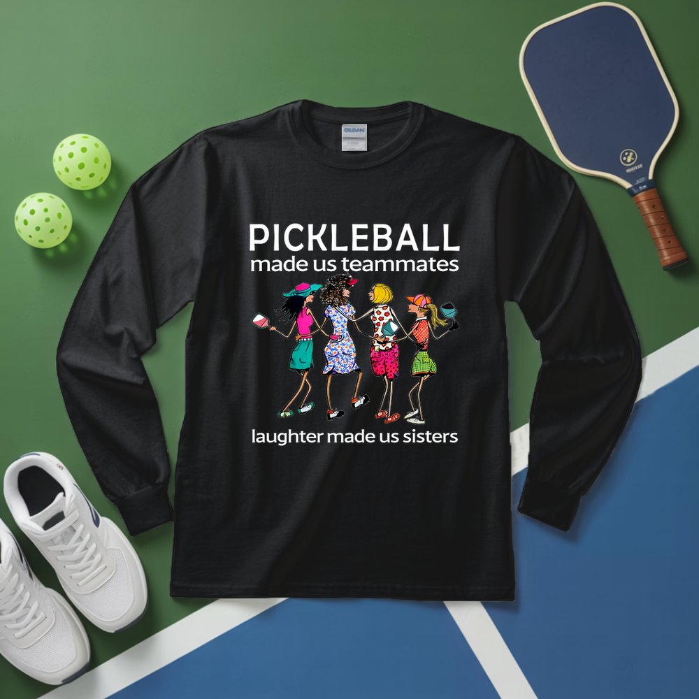 Pickleball made us teammates, laughter made us sisters Long Sleeve - Picklechillz