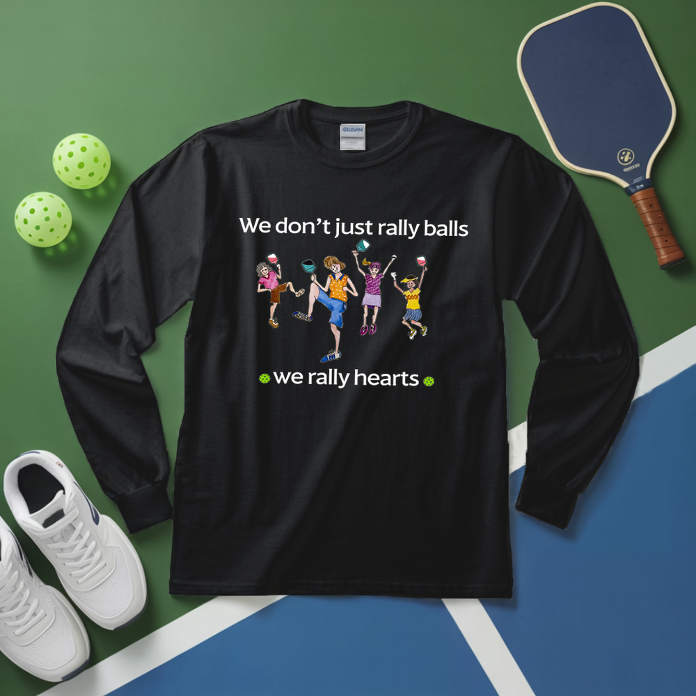 We Don’t Just Rally Balls, We Rally Hearts Long Sleeve - Picklechillz