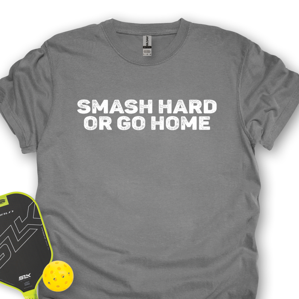 Smash Hard or Go Home Unisex T-Shirt - Picklechillz