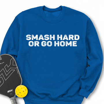 Smash Hard or Go Home Sweatshirt - Picklechillz