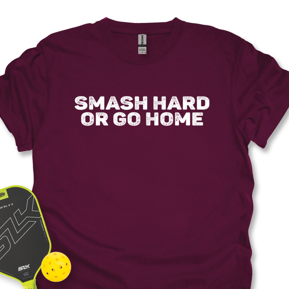 Smash Hard or Go Home Unisex T-Shirt - Picklechillz