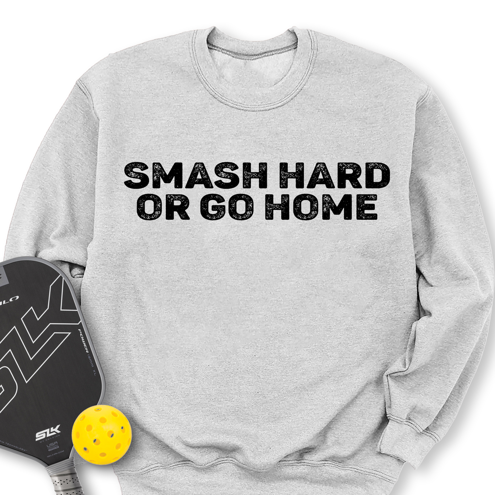 Smash Hard or Go Home Sweatshirt - Picklechillz