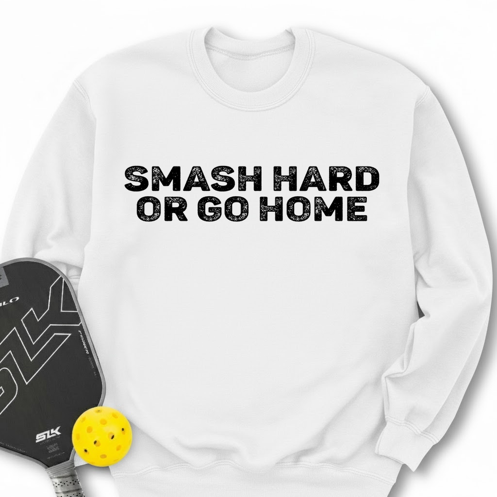 Smash Hard or Go Home Sweatshirt - Picklechillz