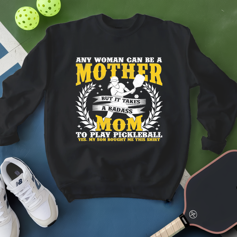 Any Woman Can Be A Mother, Mom To Play Pickleball  V1 Sweatshirt - Picklechillz