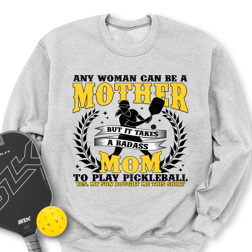Any Woman Can Be A Mother, Mom To Play Pickleball  V1 Sweatshirt - Picklechillz