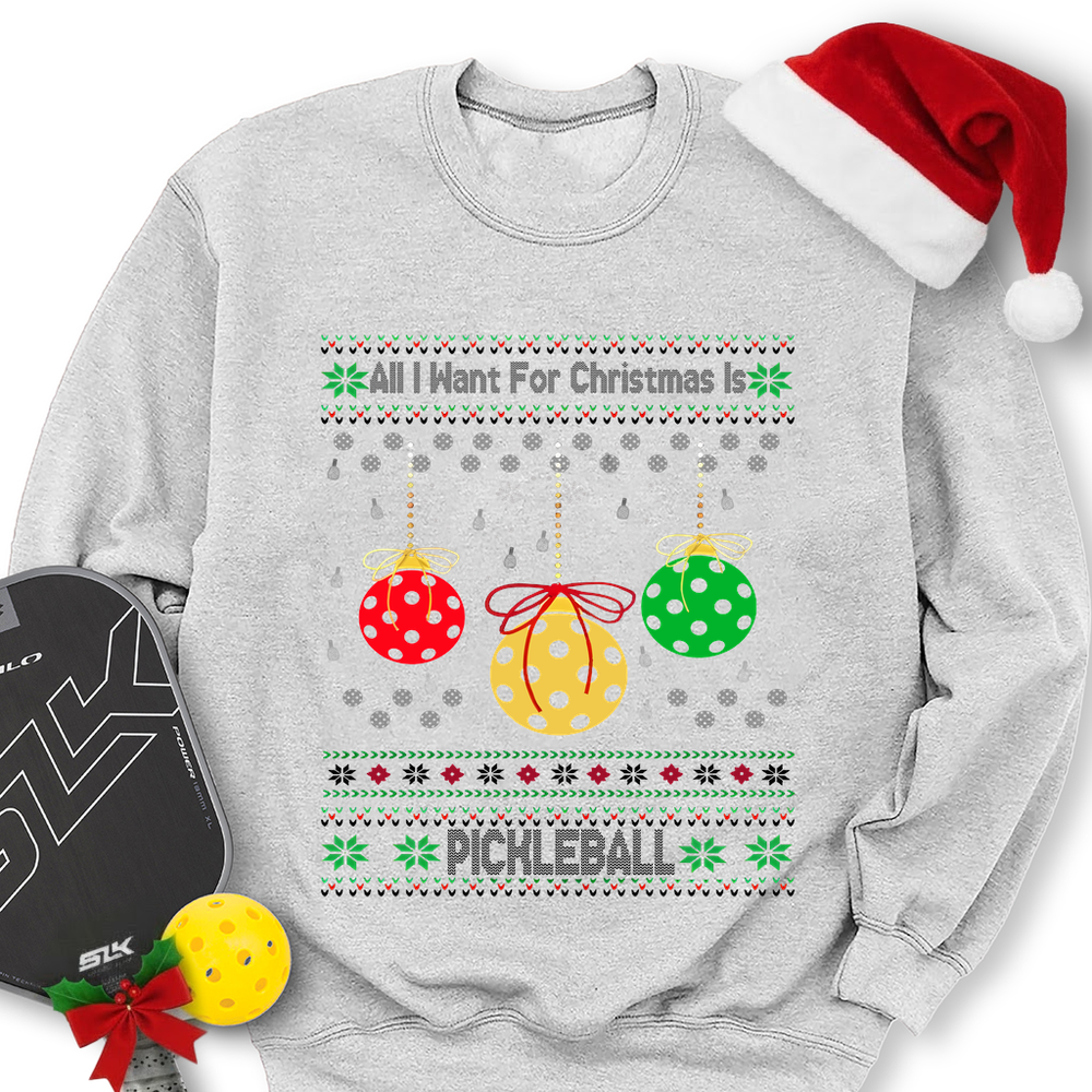 All I Want For Christmas Is Pickleball Sweatshirt - Picklechillz