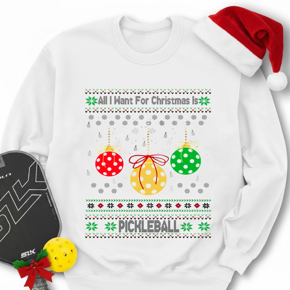 All I Want For Christmas Is Pickleball Sweatshirt - Picklechillz
