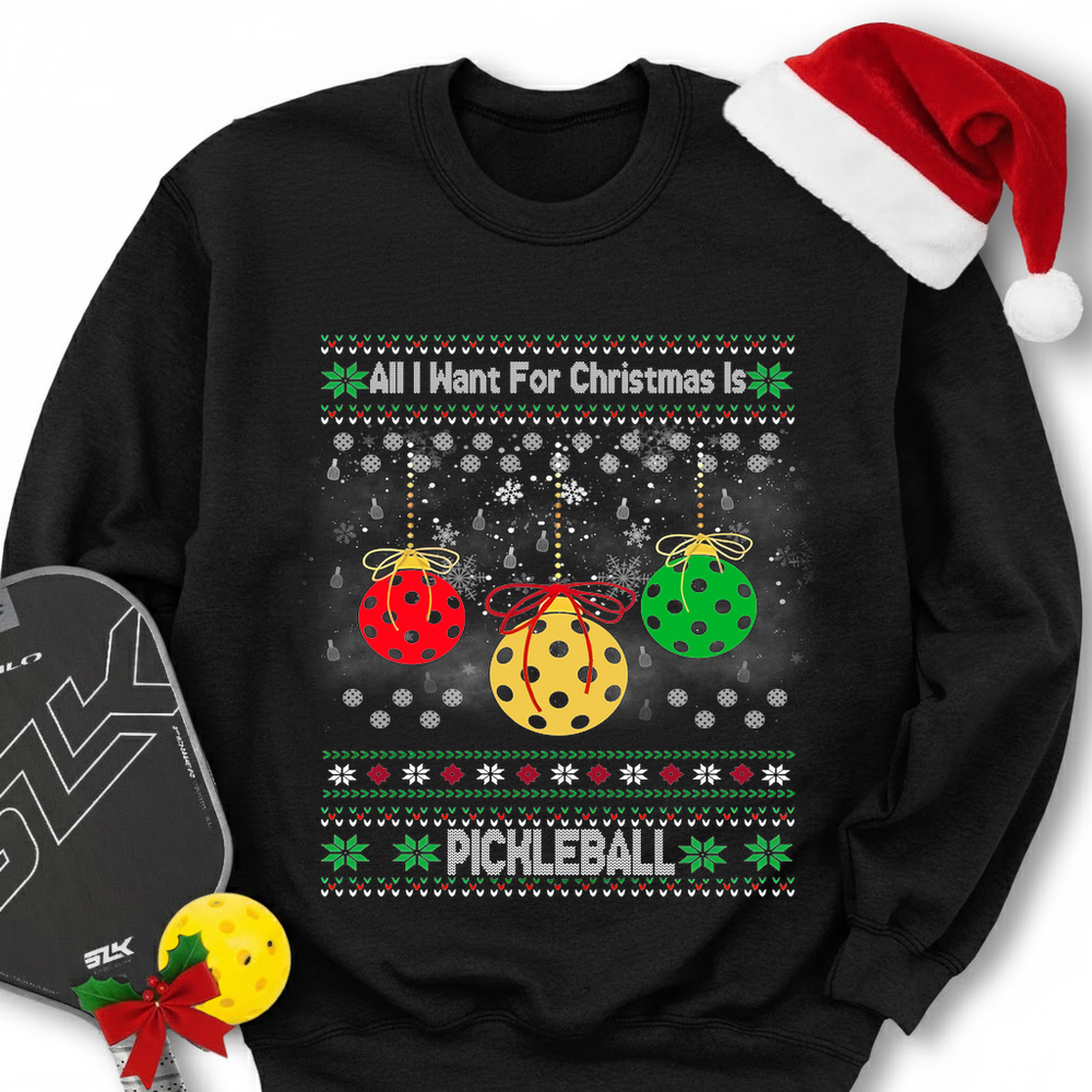 All I Want For Christmas Is Pickleball Sweatshirt - Picklechillz