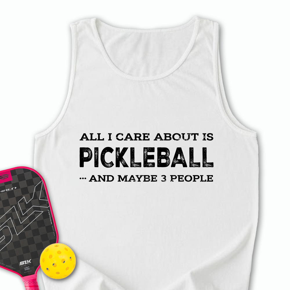 All I Care About Is Pickleball ...And Maybe 3 People Tank Top - Picklechillz