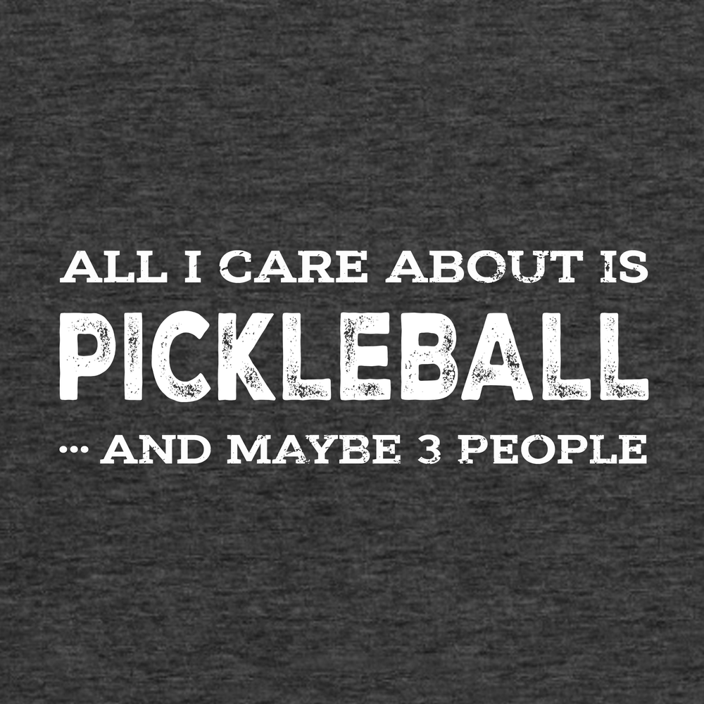All I Care About Is Pickleball ...And Maybe 3 People Tank Top - Picklechillz