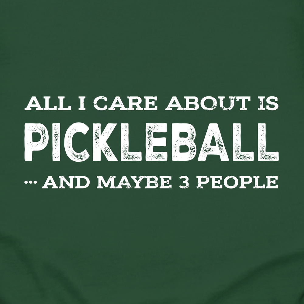 All I Care About Is Pickleball ...And Maybe 3 People Long Sleeve - Picklechillz