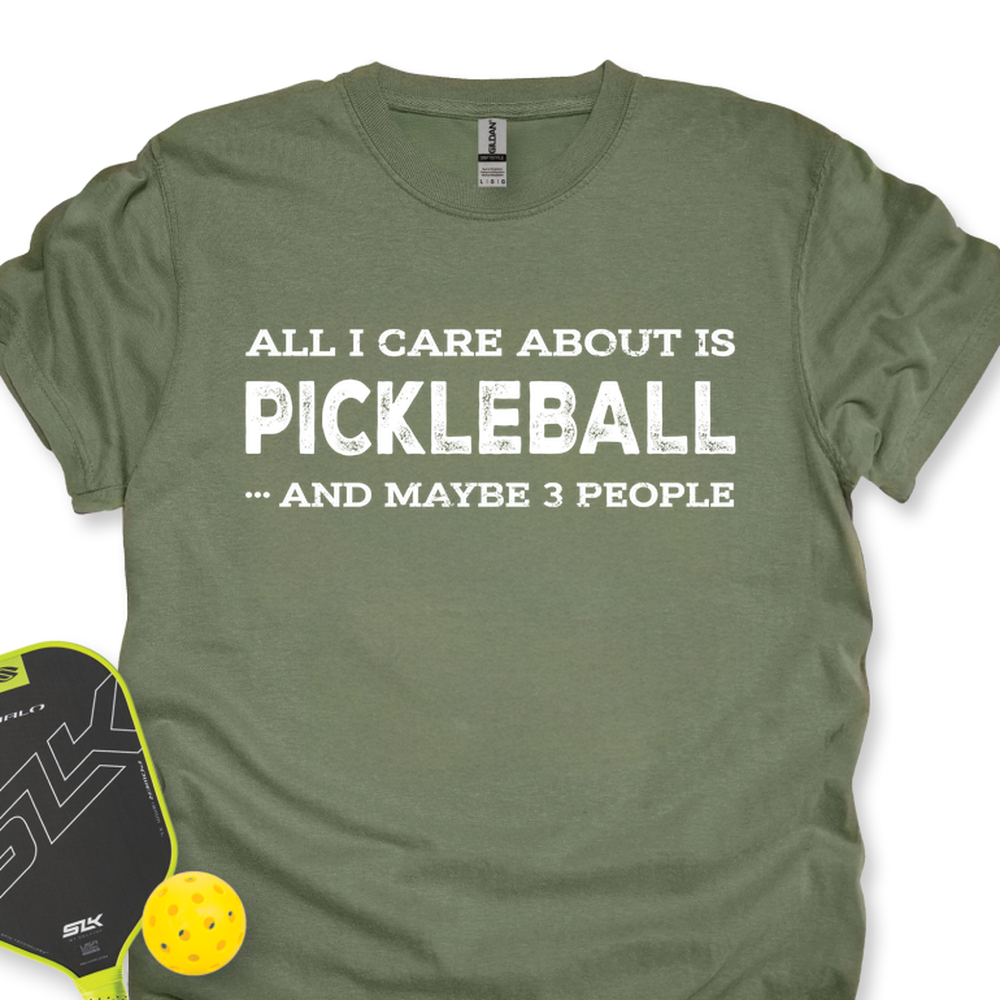 All I Care About Is Pickleball ...And Maybe 3 People Unisex T-Shirt - Picklechillz