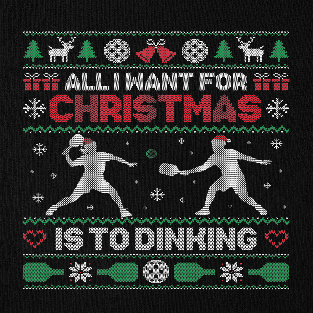 All I Want For Christmas Is Dinking Sweatshirt - Picklechillz