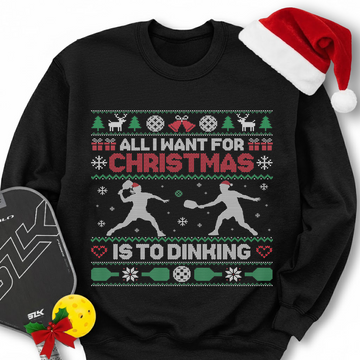 All I Want For Christmas Is Dinking Sweatshirt - Picklechillz