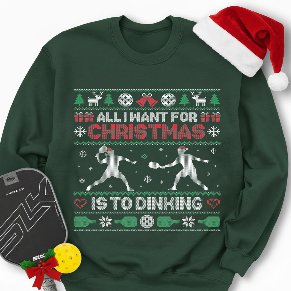 All I Want For Christmas Is Dinking Sweatshirt - Picklechillz