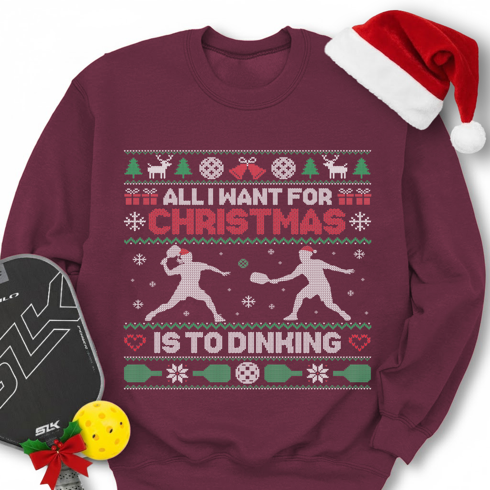 All I Want For Christmas Is Dinking Sweatshirt - Picklechillz