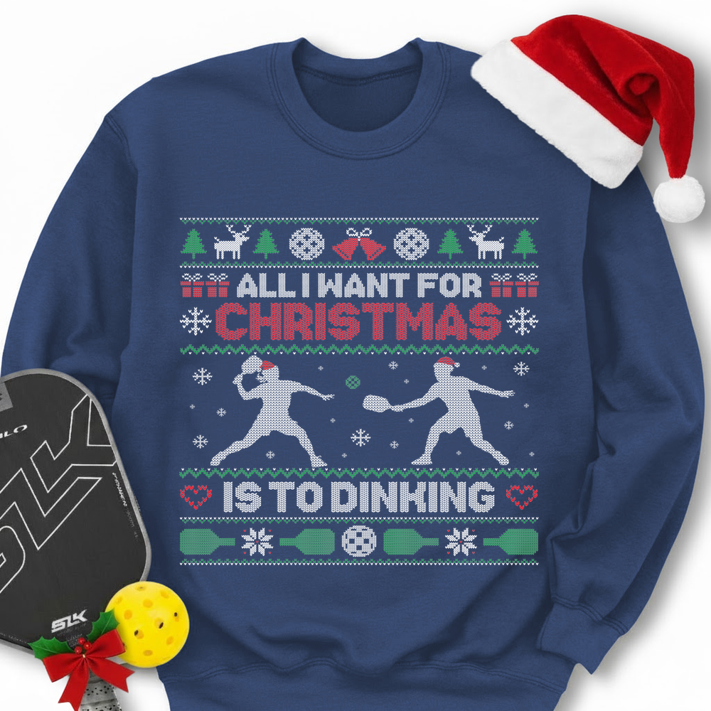 All I Want For Christmas Is Dinking Sweatshirt - Picklechillz