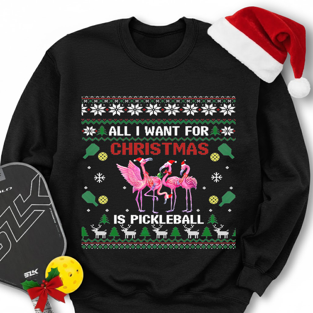 All I Want For Christmas Is Pickleball Gift Sweatshirt - Picklechillz
