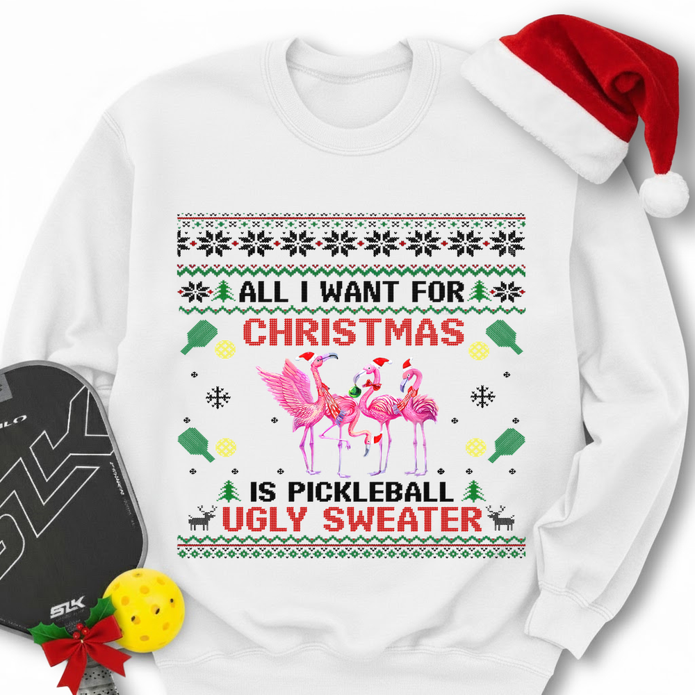 All I Want For Christmas Is Pickleball Ugly Sweater Sweatshirt - Picklechillz