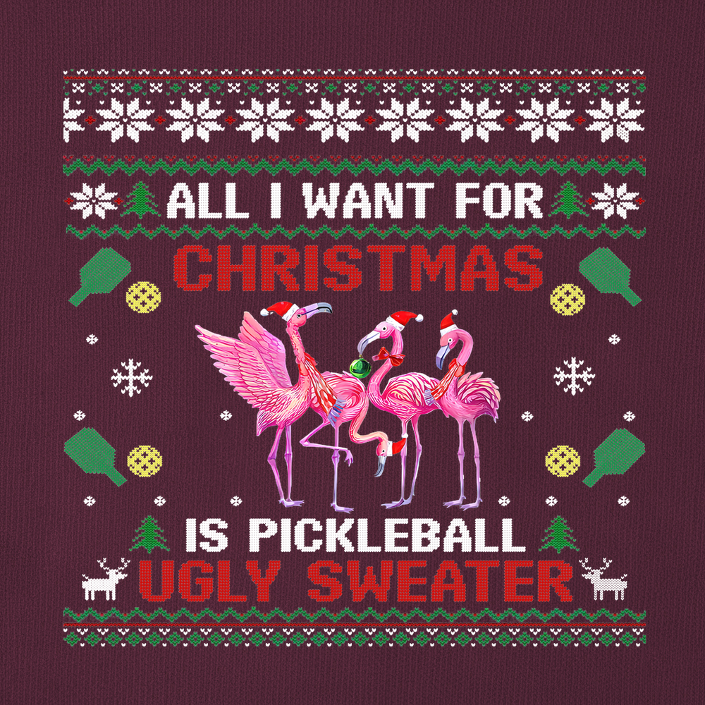 All I Want For Christmas Is Pickleball Ugly Sweater Sweatshirt - Picklechillz