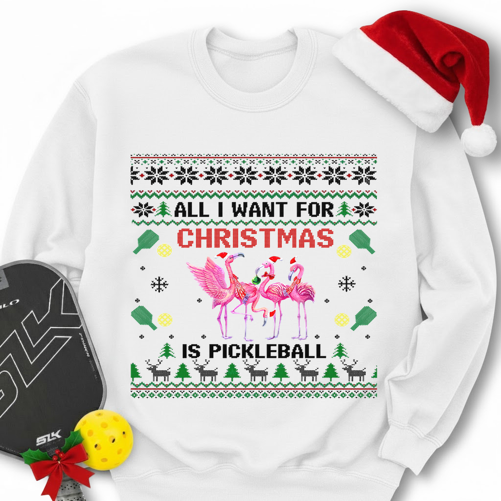 All I Want For Christmas Is Pickleball Gift Sweatshirt - Picklechillz