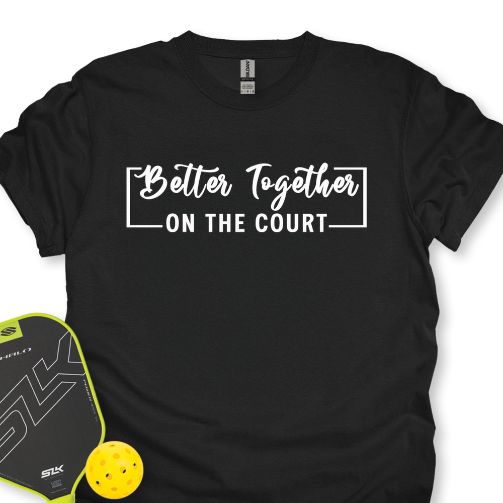Better Together (On The Court) Unisex T-Shirt - Picklechillz