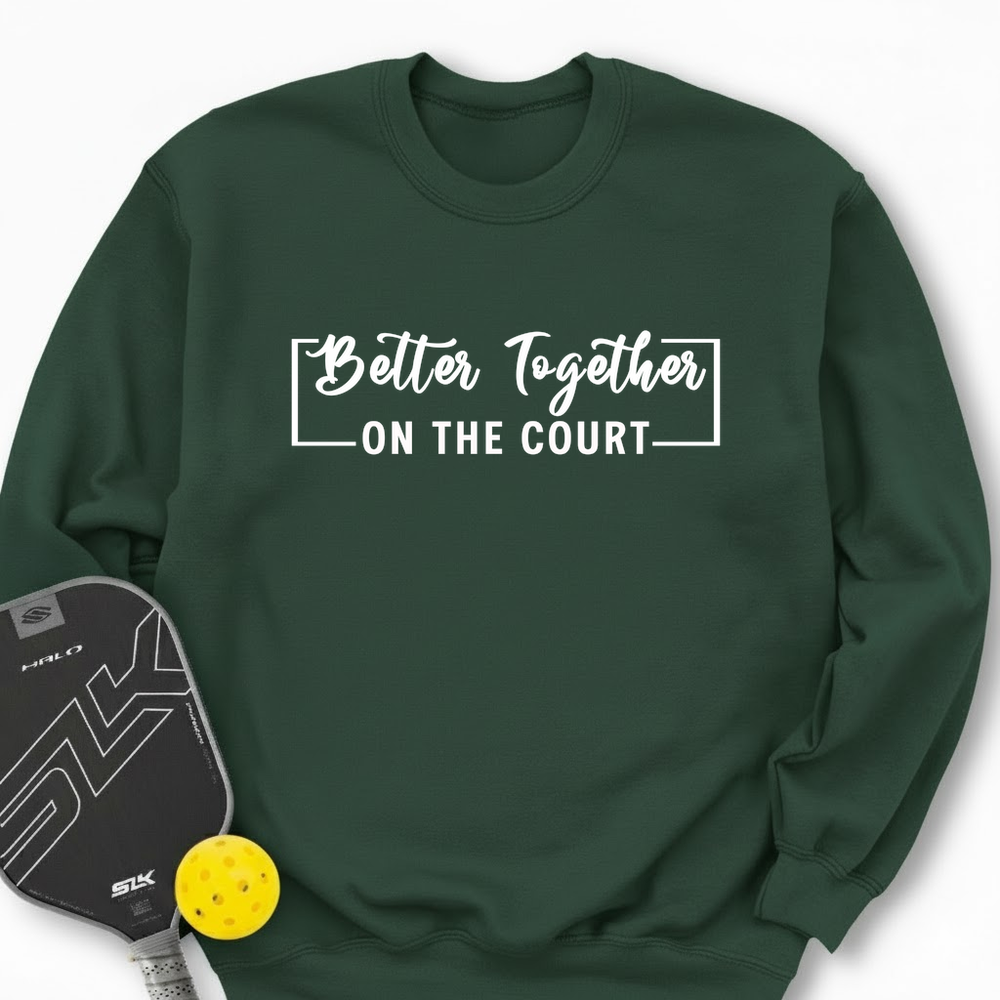 Better Together (On The Court) Sweatshirt - Picklechillz
