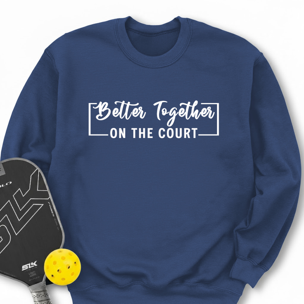 Better Together (On The Court) Sweatshirt - Picklechillz