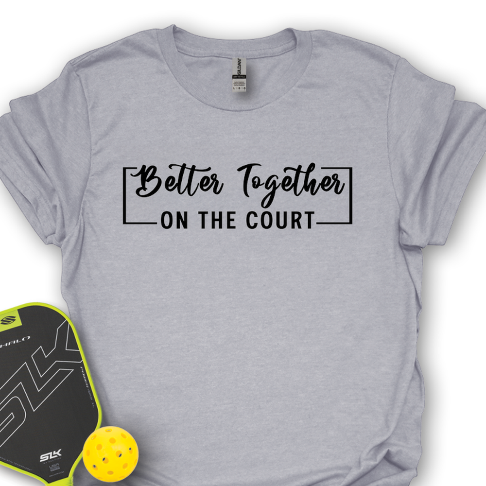 Better Together (On The Court) Unisex T-Shirt - Picklechillz