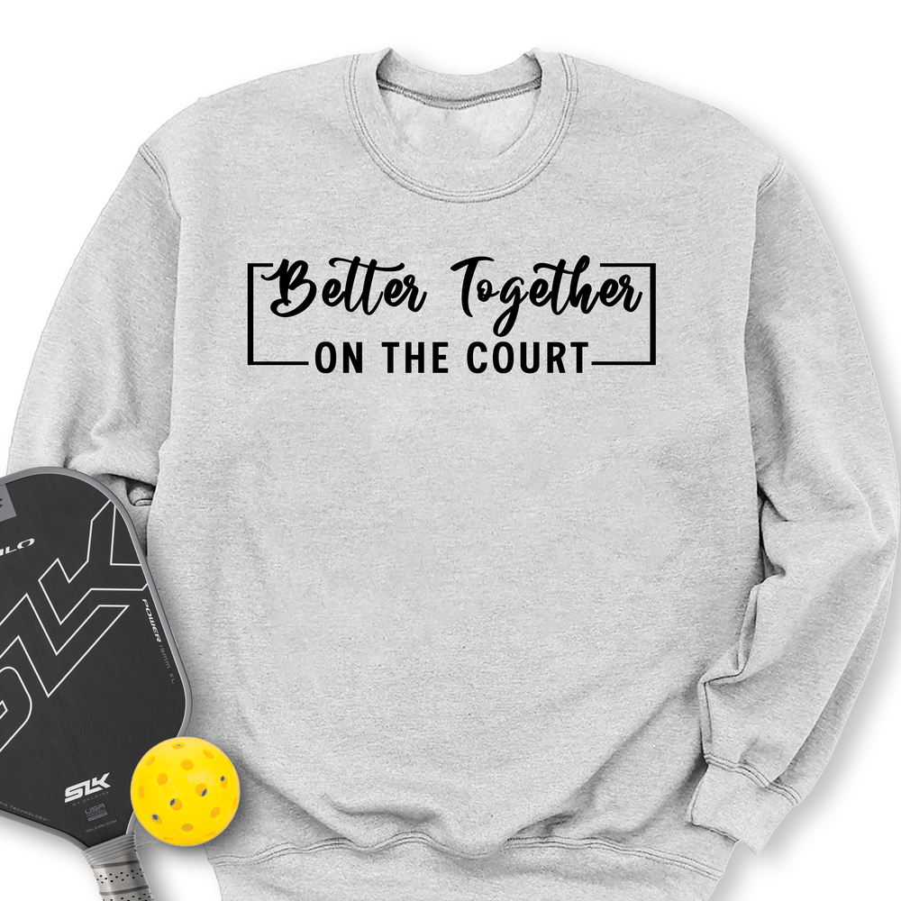 Better Together (On The Court) Sweatshirt - Picklechillz