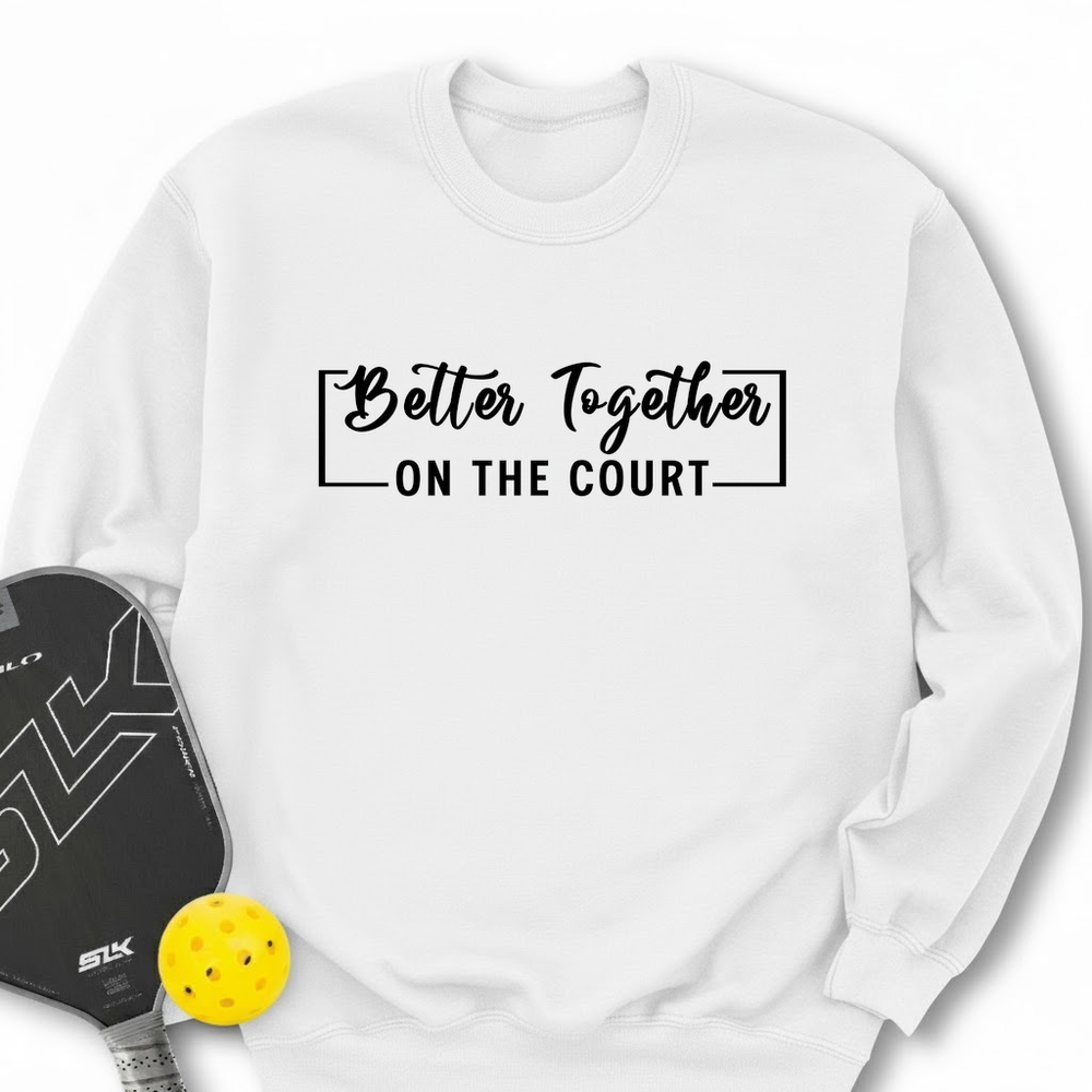 Better Together (On The Court) Sweatshirt - Picklechillz
