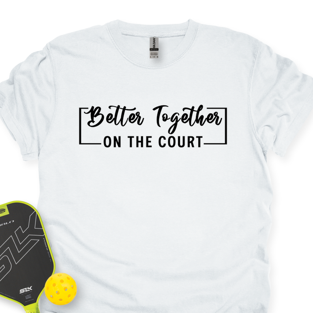 Better Together (On The Court) Unisex T-Shirt - Picklechillz