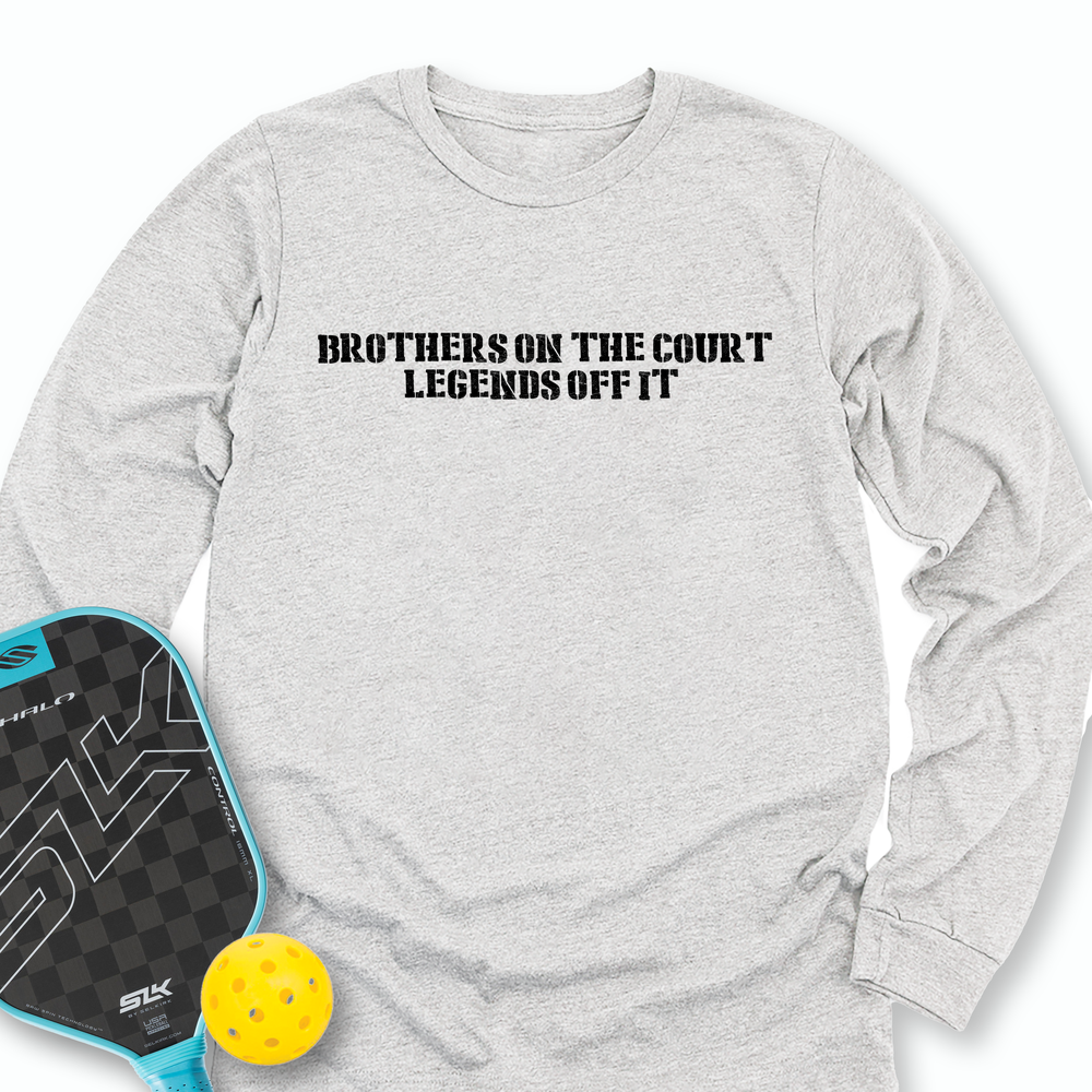 Brothers On The Court, Legends Off It Long Sleeve - Picklechillz