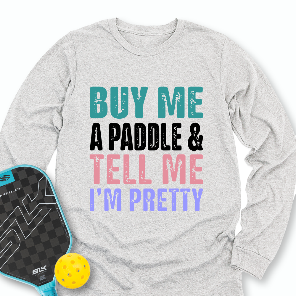 Buy Me A Paddle & Tell Me I’m Pretty Long Sleeve - Picklechillz