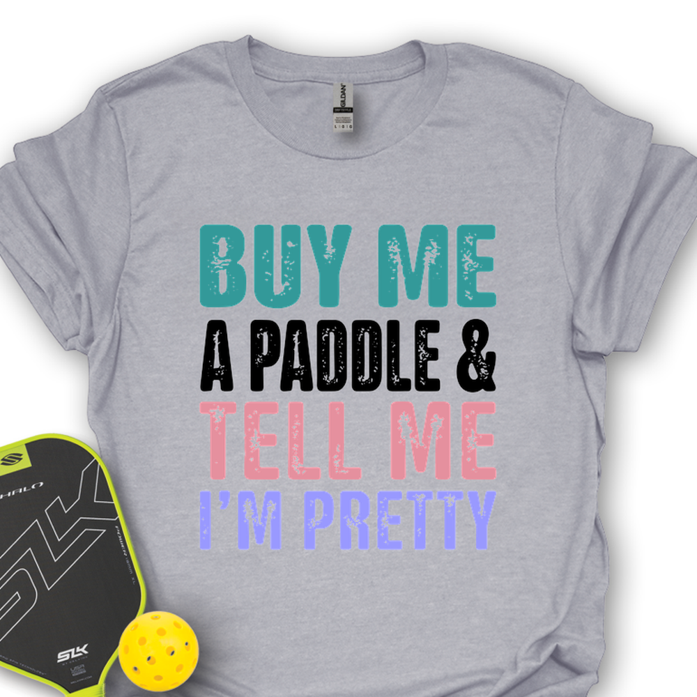 Buy Me A Paddle & Tell Me I’m Pretty Unisex T-Shirt - Picklechillz