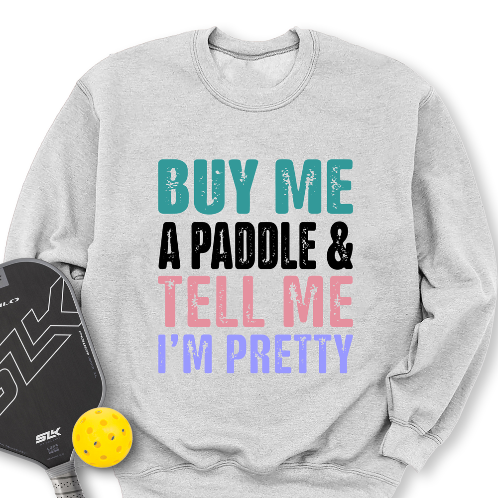 Buy Me A Paddle & Tell Me I’m Pretty Sweatshirt - Picklechillz