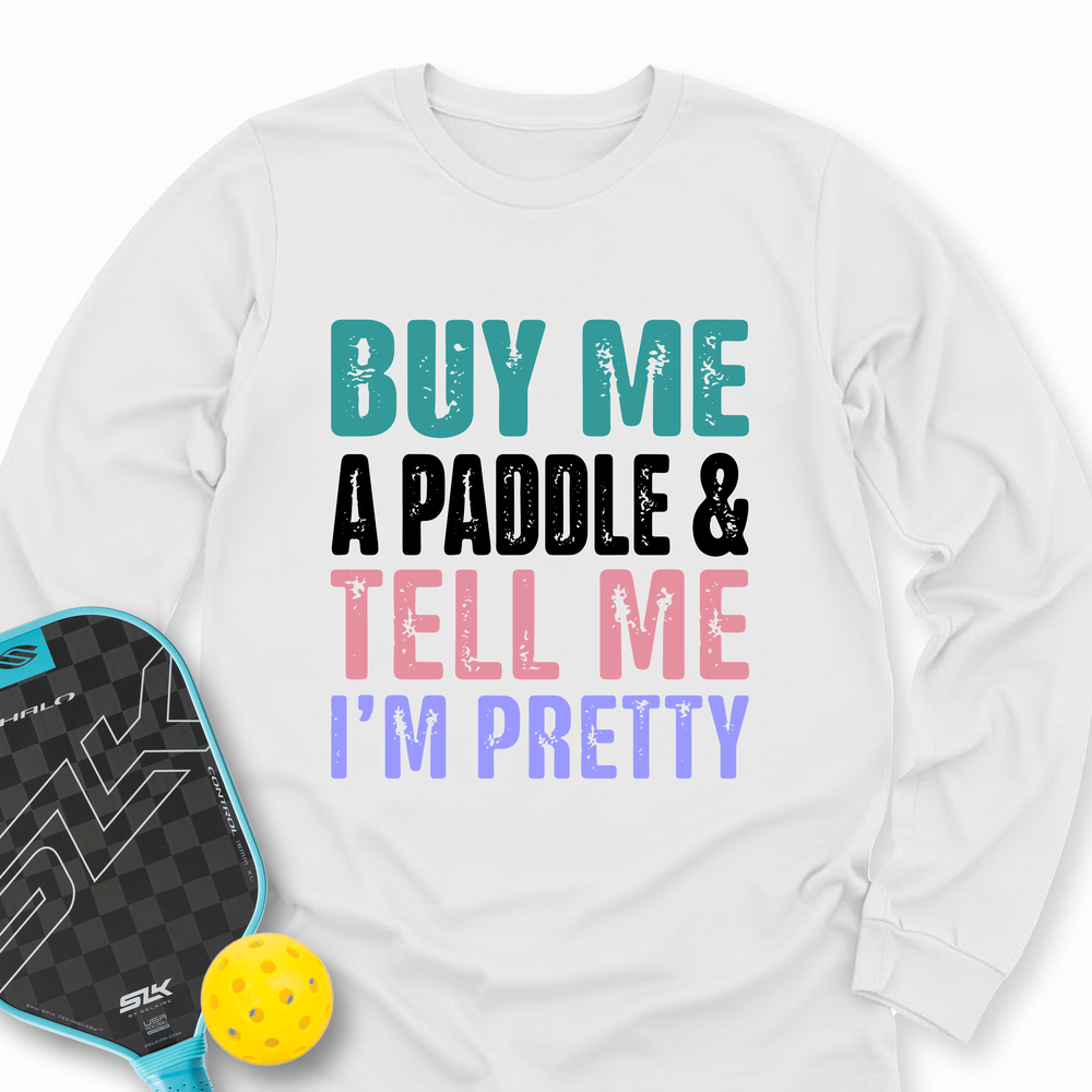 Buy Me A Paddle & Tell Me I’m Pretty Long Sleeve - Picklechillz