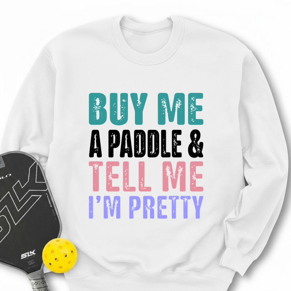 Buy Me A Paddle & Tell Me I’m Pretty Sweatshirt - Picklechillz