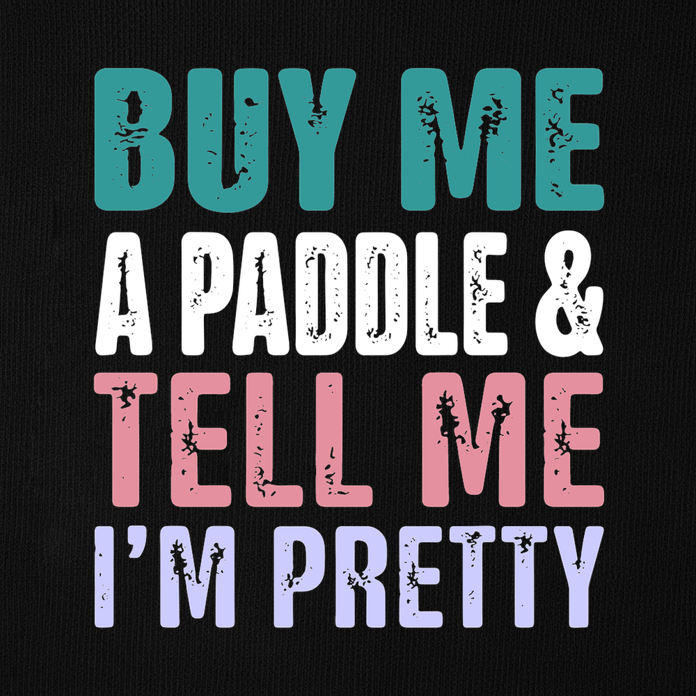Buy Me A Paddle & Tell Me I’m Pretty Sweatshirt - Picklechillz