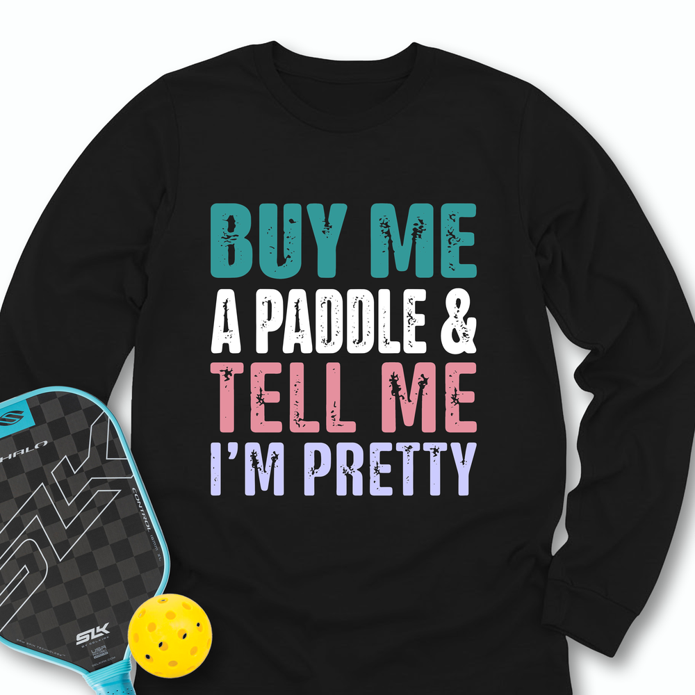 Buy Me A Paddle & Tell Me I’m Pretty Long Sleeve - Picklechillz