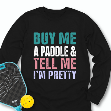 Buy Me A Paddle & Tell Me I’m Pretty Long Sleeve - Picklechillz